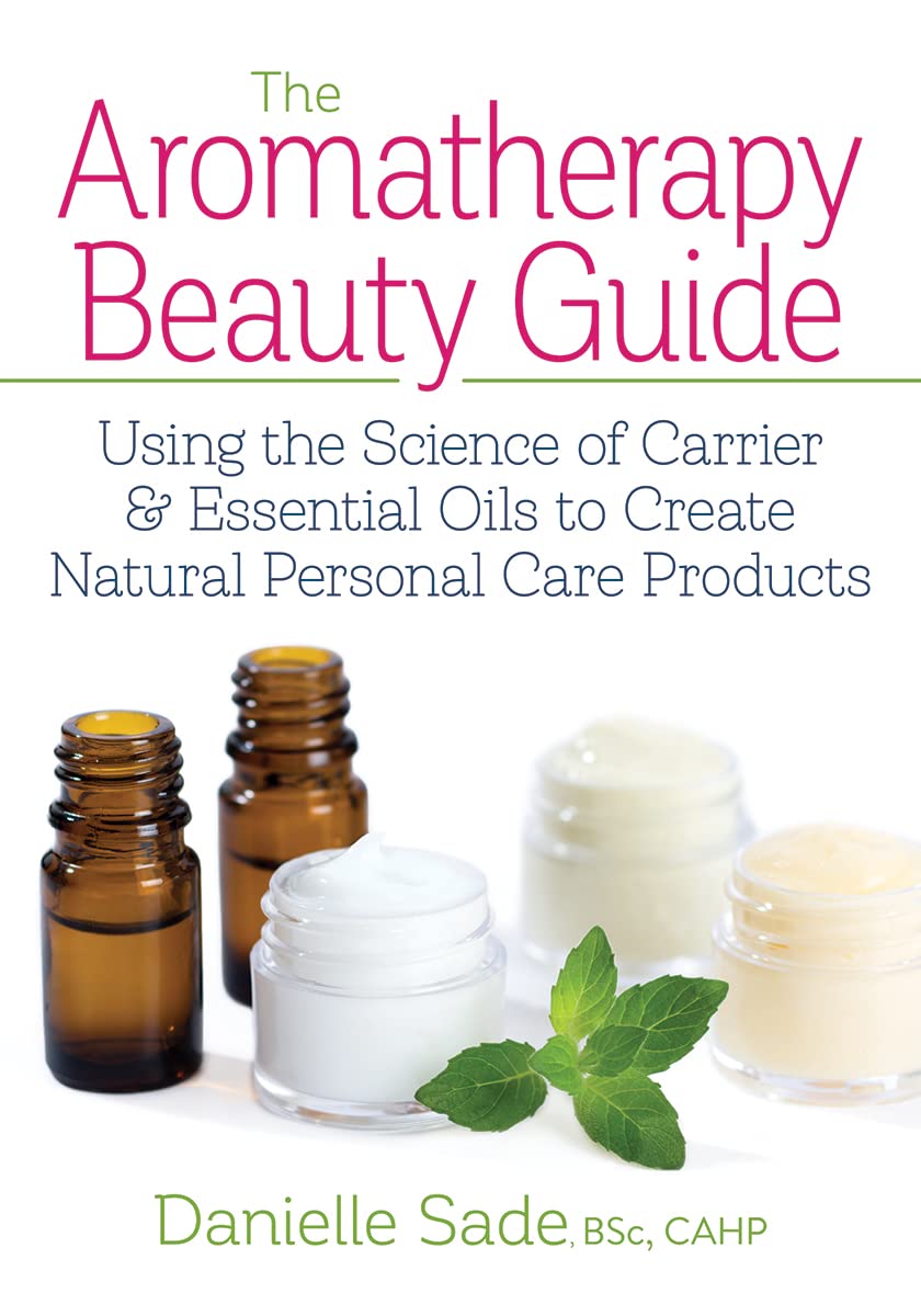 The Aromatherapy Beauty Guide: Using the Science of Carrier and Essential Oils to Create Natural Personal Care Products used book depot