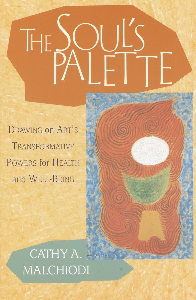 The Soul's Palette: Drawing on Art's Transformative Powers for Health and Well-Being used book depot