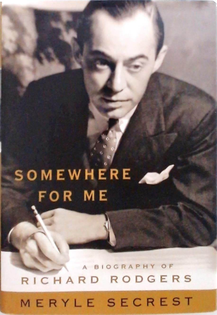 Somewhere for Me: A Biography of Richard Rodgers used book depot