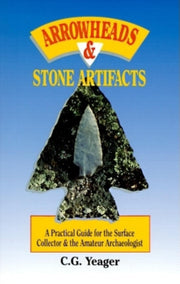 Arrowheads & Stone Artifacts: A Practical Guide for the Surface Collector and Amateur Archaeologist (The Pruett Series) used book depot