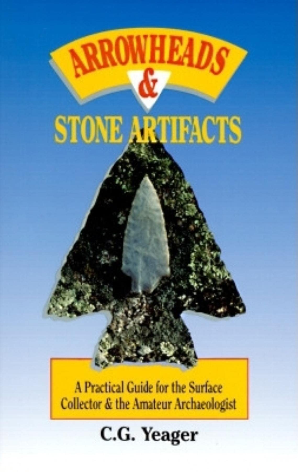 Arrowheads & Stone Artifacts: A Practical Guide for the Surface Collector and Amateur Archaeologist (The Pruett Series) used book depot
