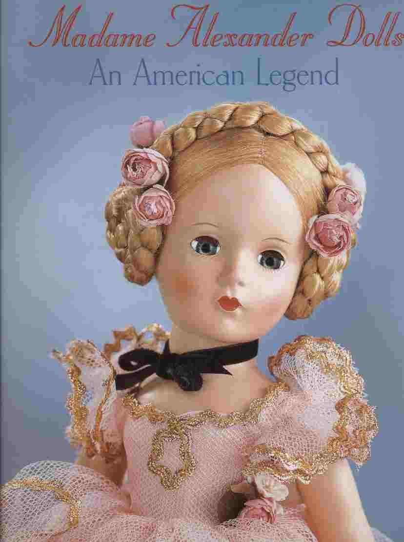 Madame Alexander Dolls, An American Legend (Robert Campbell Rowe Book) used book depot