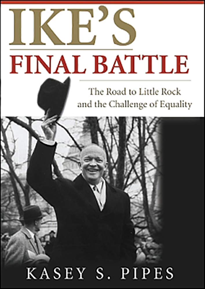 Ike's Final Battle: The Road to Little Rock and the Challenge of Equality used book depot