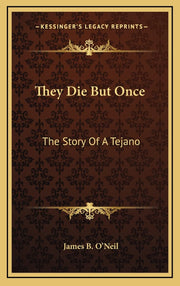 They Die But Once: The Story Of A Tejano