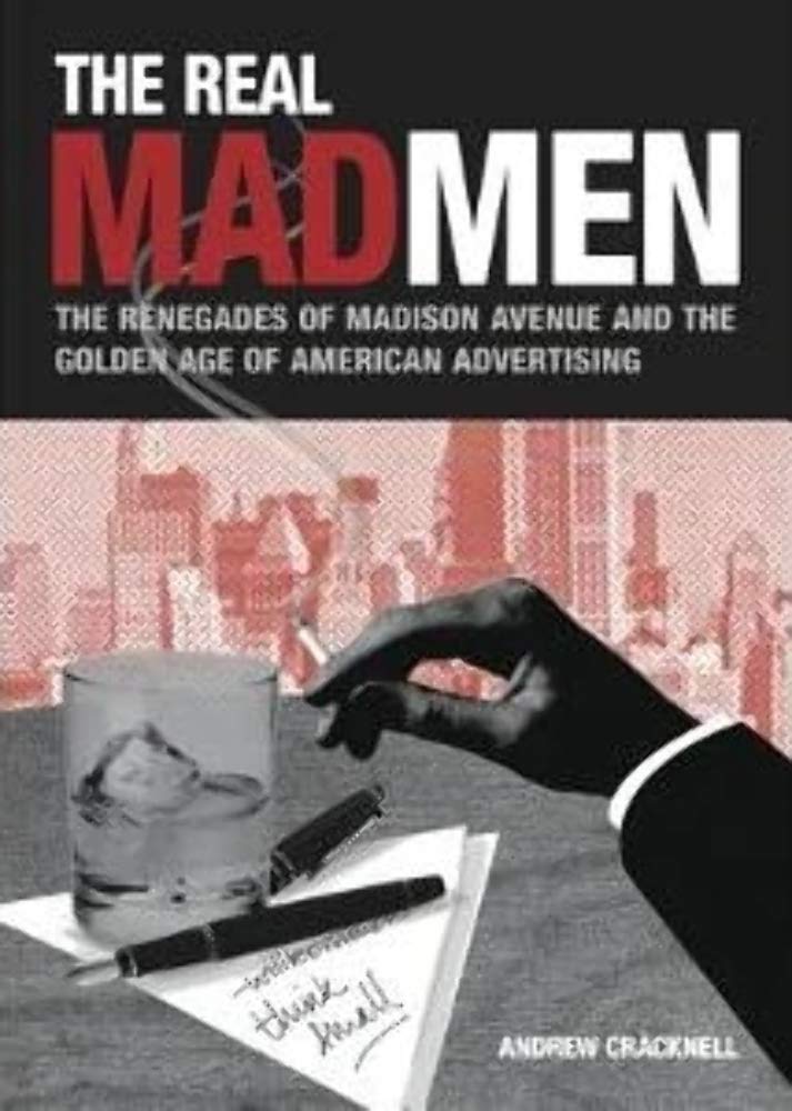 The Real Mad Men: The Renegades of Madison Avenue and the Golden Age of Advertising used book depot