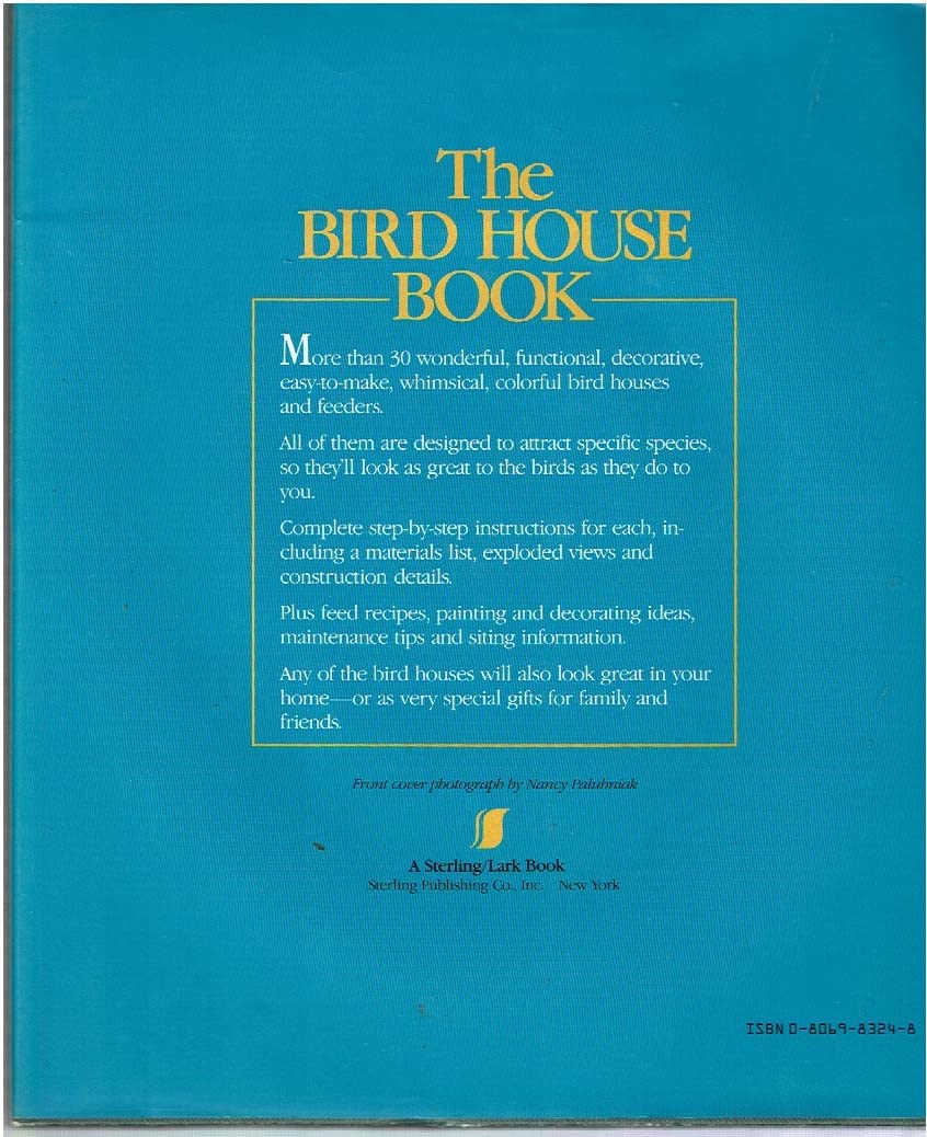 The Bird House Book: How to Build Fanciful Bird Houses and Feeders, from the Purely Practical to the Absolutely Outrageous used book depot