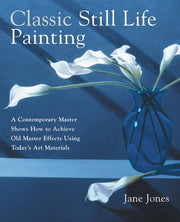 Classic Still Life Painting: A Contemporary Master Shows How to Achieve Old Master Effects Using Today's Art Materials used book depot