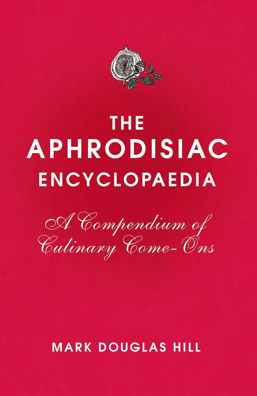 The Aphrodisiac Encyclopaedia: A Compendium of Culinary Come-Ons used book depot