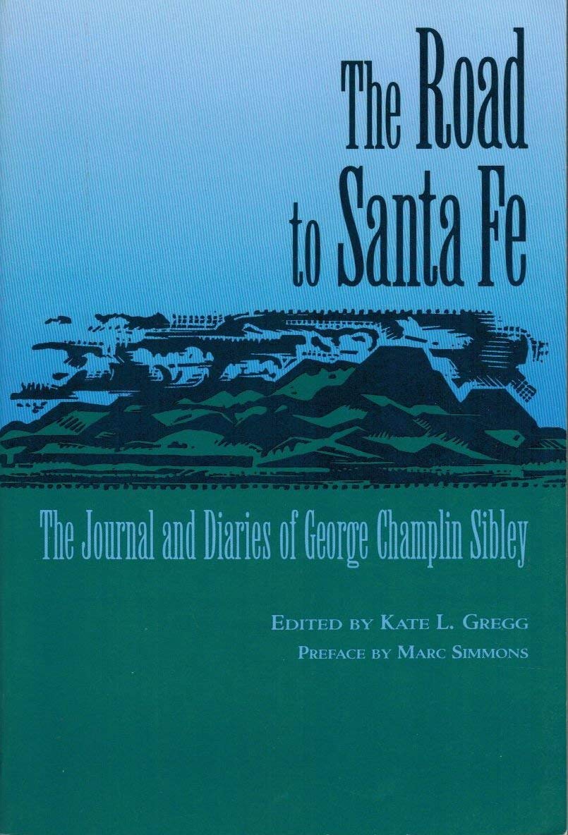 The Road to Santa Fe: The Journal and Diaries of George Champlin Sibley; and Others Pertaining to the Surveying and Marking of a Road from the Missouri Frontier to the Settlements of New Mexi used book depot