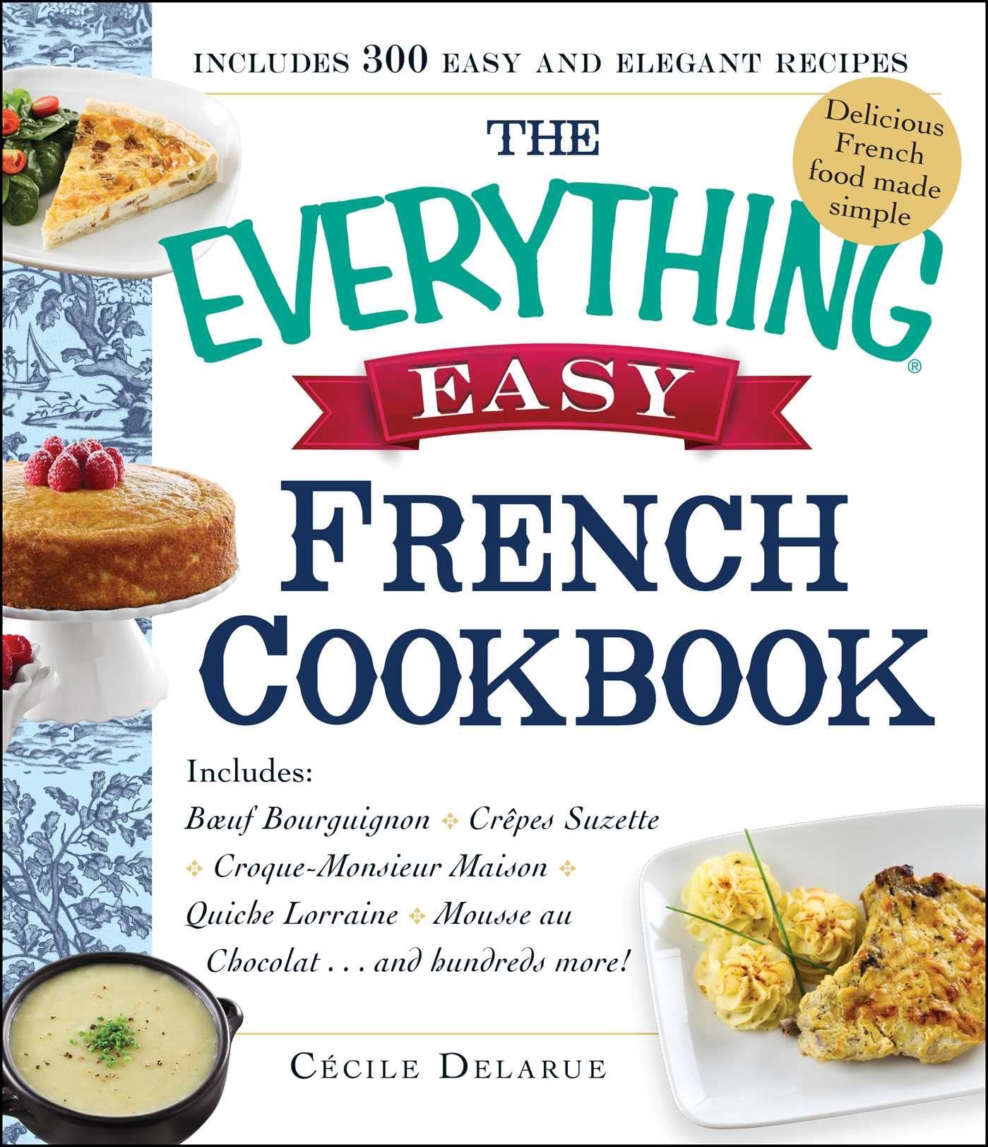 The Everything Easy French Cookbook: Includes Boeuf Bourguignon, Crepes Suzette, Croque-Monsieur Maison, Quiche Lorraine, Mousse au Chocolat...and Hundreds More! (Everything® Series) used book depot