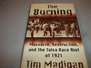 The Burning: Massacre, Destruction, and the Tulsa Race Riot of 1921 used book depot