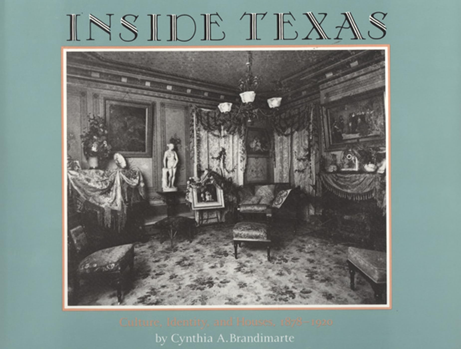Inside Texas: Culture, Identity and Houses, 1878–1920 used book depot