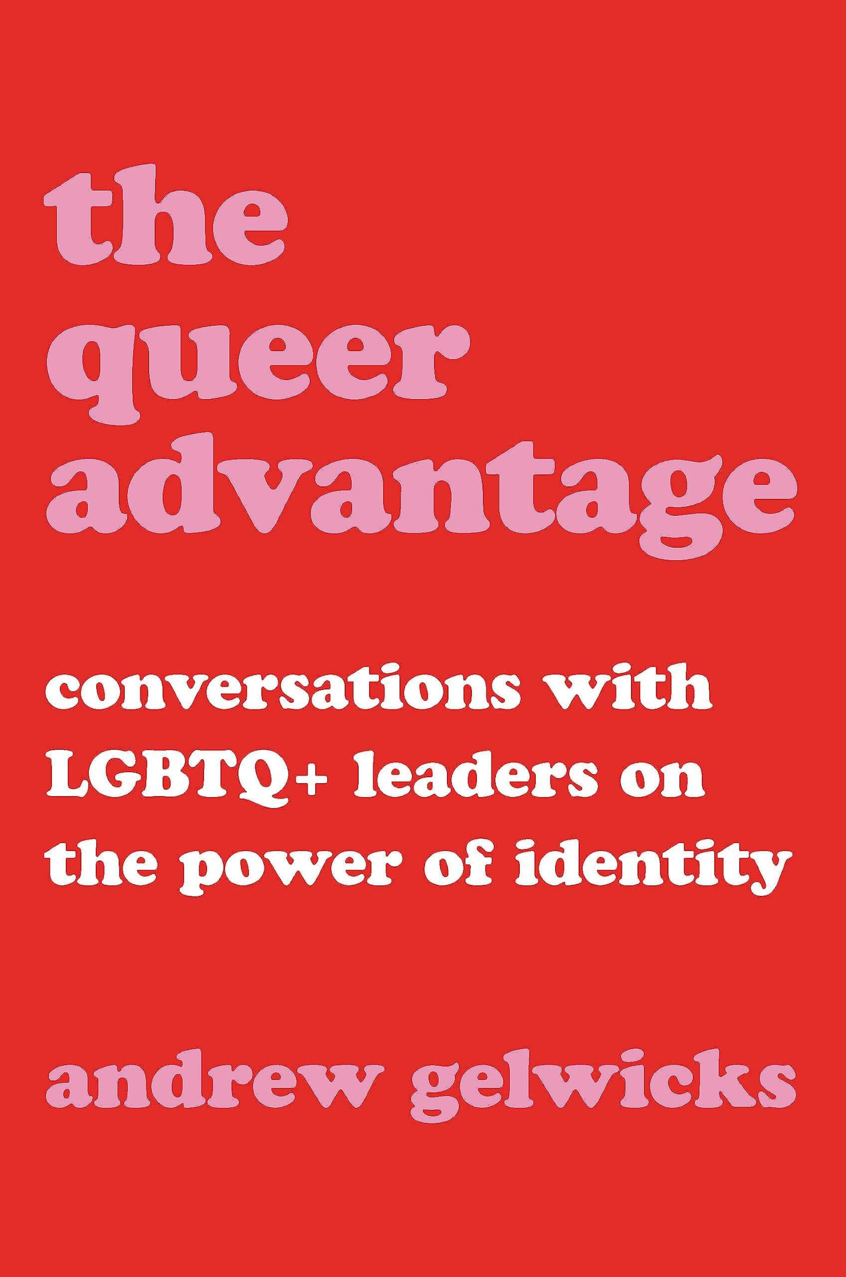 The Queer Advantage: Conversations with LGBTQ+ Leaders on the Power of Identity used book depot
