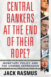 Central Bankers at the End of Their Rope?: Monetary Policy and the Coming Depression used book depot