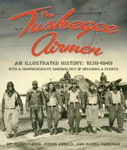 The Tuskegee Airmen: An Illustrated History: 1939-1949 with a Comprehensive Chronology of Missions and Events used book depot