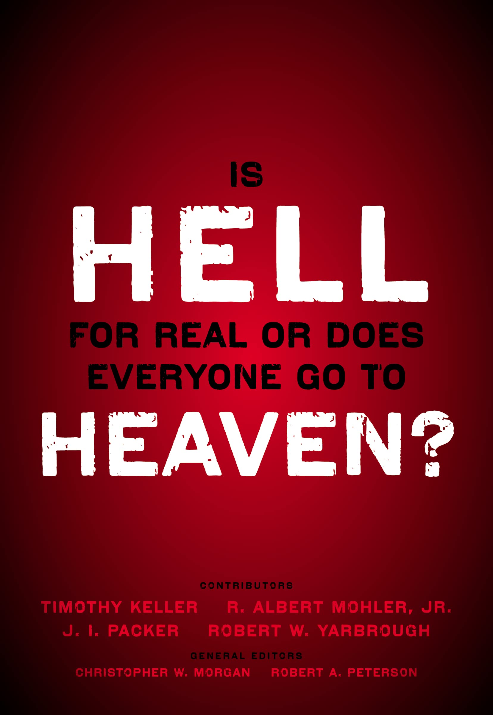 Is Hell for Real or Does Everyone Go To Heaven?: With contributions by Timothy Keller, R. Albert Mohler Jr., J. I. Packer, and Robert Yarbrough. ... Christopher W. Morgan and Robert A. Peters used book depot