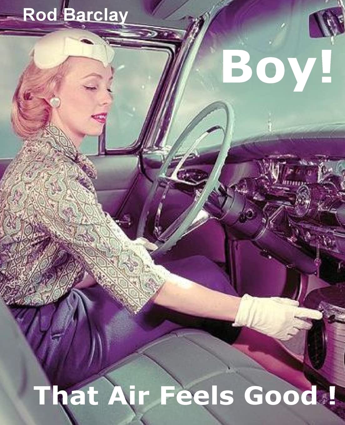 Boy! That Air Feels Good!: The untold history of Car Air; how Texas entrepreneurs such as A.R.A., Clardy, Frigette and Mark IV gave drivers what they ... not get from Detroit - Customer Satis used book depot