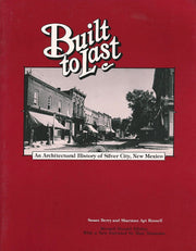 Built to Last: An Architectural History of Silver City, New Mexico used book depot