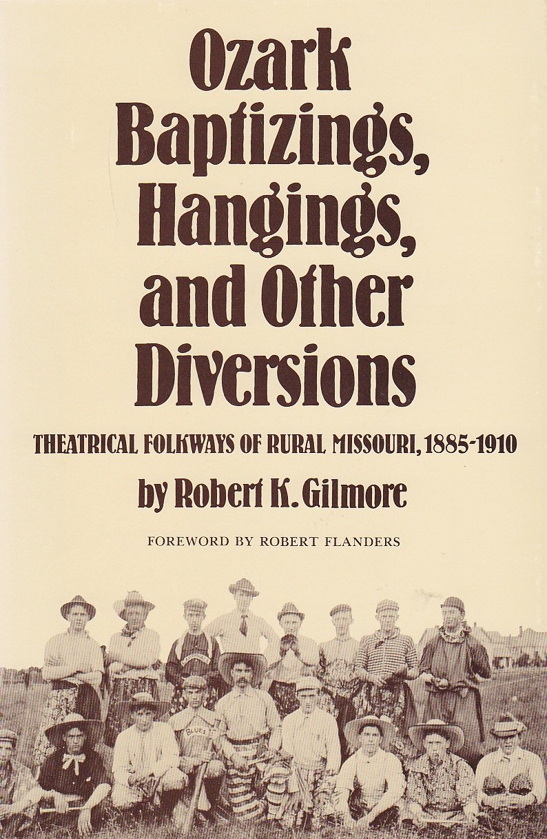Ozark baptizings, hangings, and other diversions: Theatrical folkways of rural Missouri, 1885-1910 used book depot