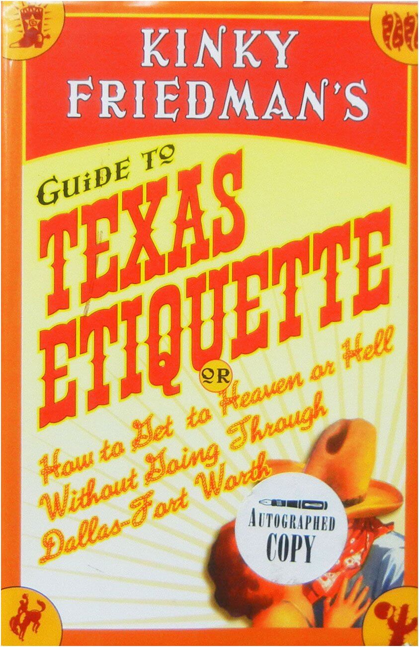 Kinky Friedman's Guide to Texas Etiquette: Or How to Get to Heaven or Hell Without Going Through Dallas-Fort Worth used book depot