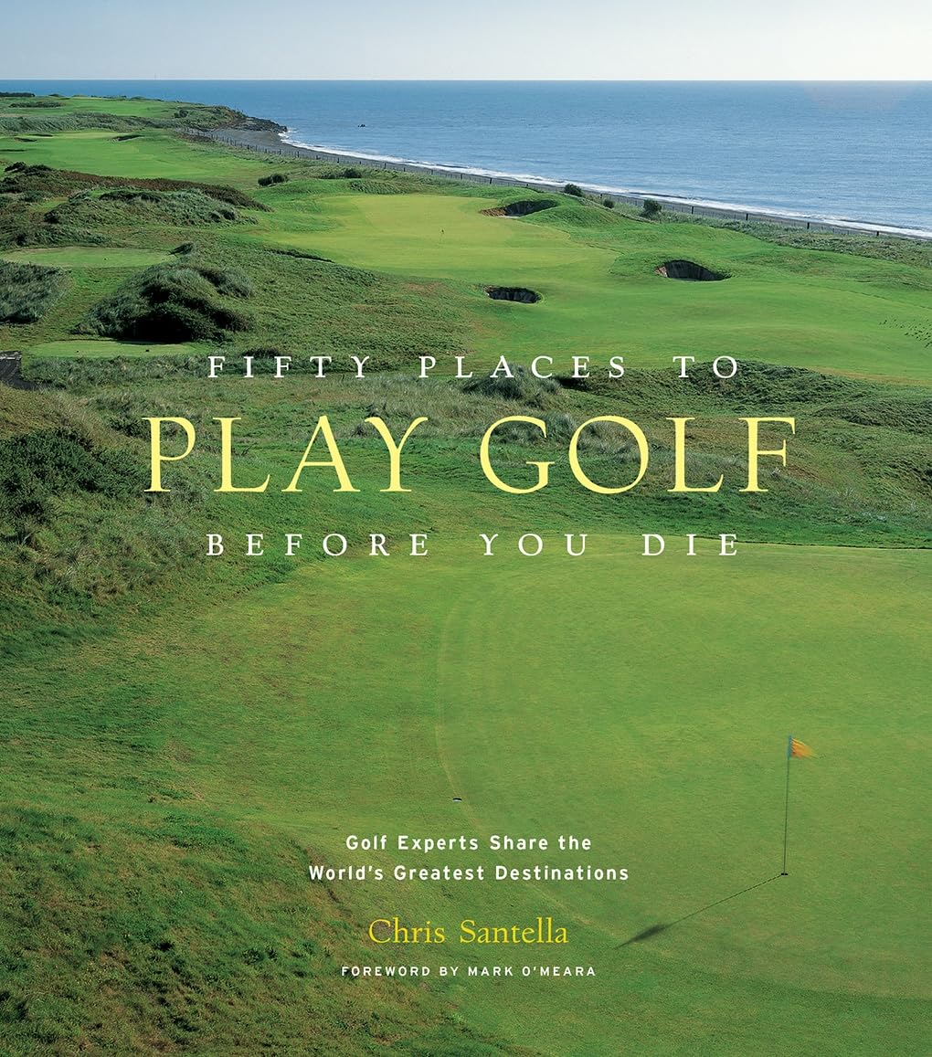 Fifty Places to Play Golf Before You Die: Golf Experts Share the World's Greatest Destinations used book depot