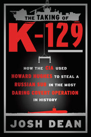 The Taking of K-129: How the CIA Used Howard Hughes to Steal a Russian Sub in the Most Daring Covert Operation in History used book depot