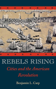 Rebels Rising: Cities and the American Revolution used book depot