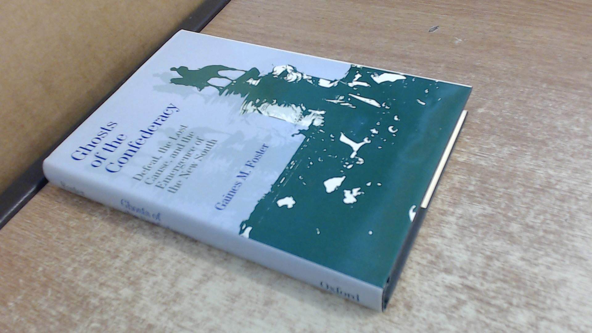 Ghosts of the Confederacy: Defeat, the Lost Cause, and the Emergence of the New South, 1865-1913 used book depot