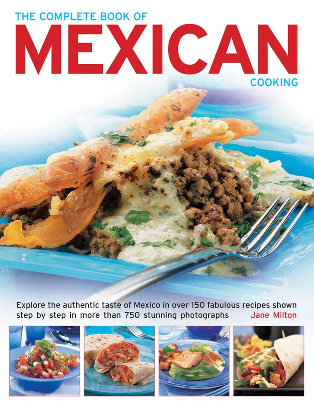 The Complete Book of Mexican Cooking: Explore The Authentic Taste Of Mexico In Over 150 Fabulous Recipes Shown Step By Step In More Than 750 Stunning Photographs used book depot
