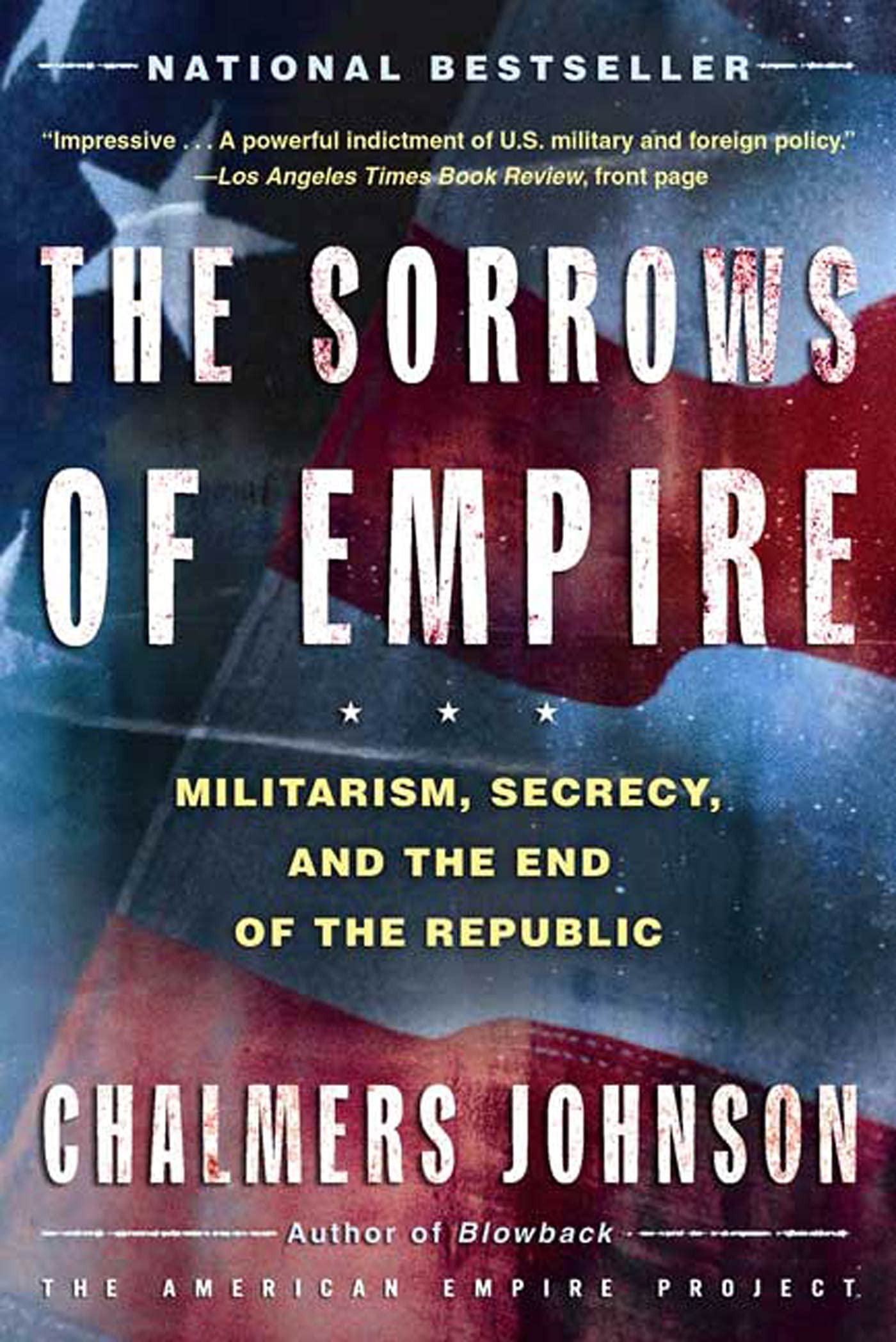 The Sorrows of Empire: Militarism, Secrecy, and the End of the Republic (The American Empire Project) used book depot
