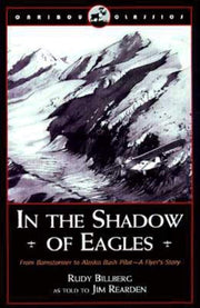 In the Shadow of Eagles: From Barnstormer to Alaska Bush Pilot: A Flyer's Story (Caribou Classic) used book depot