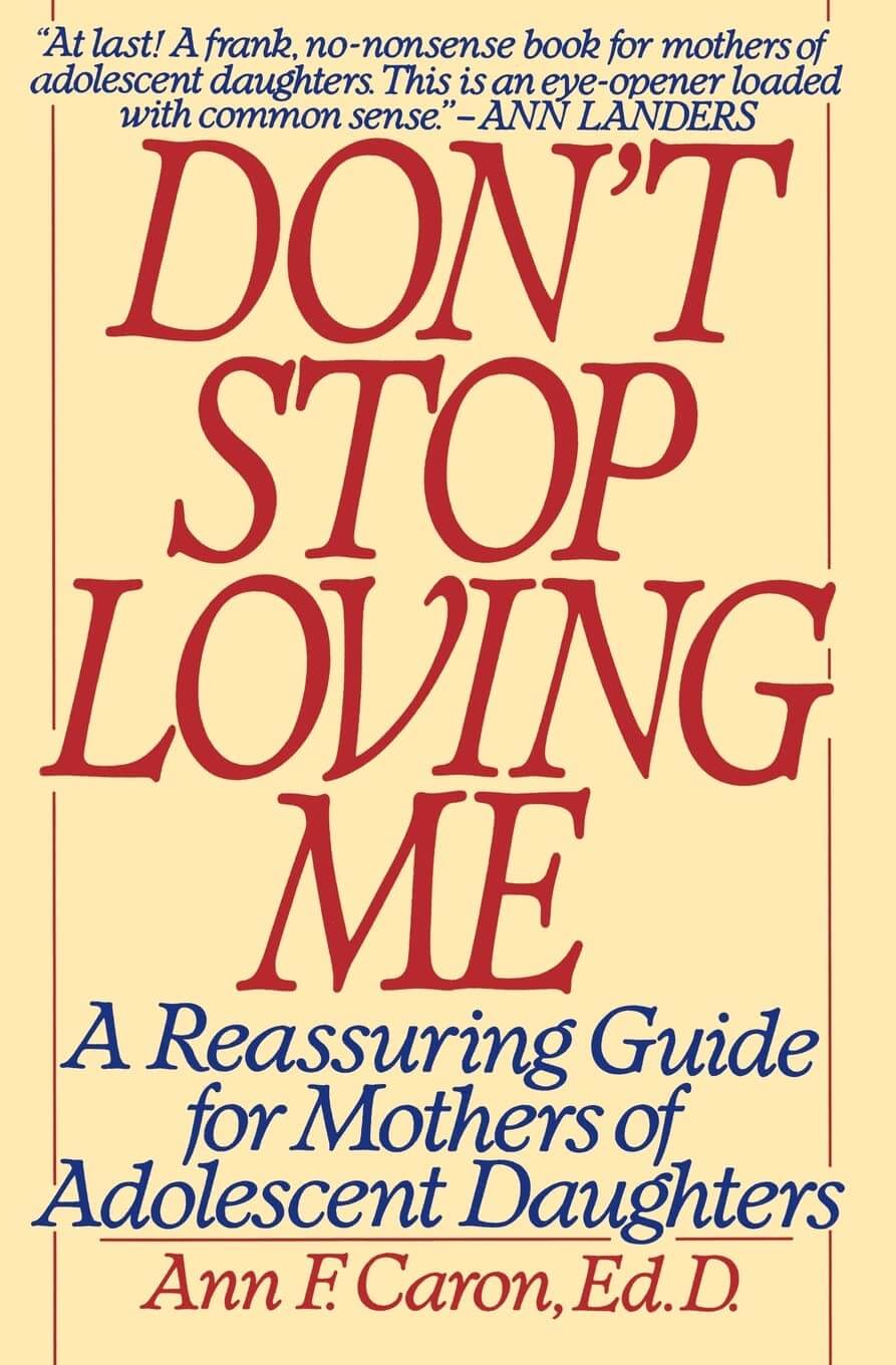 Don't Stop Loving Me: Reassuring Guide For Mothers of Adolescent Daughters used book depot
