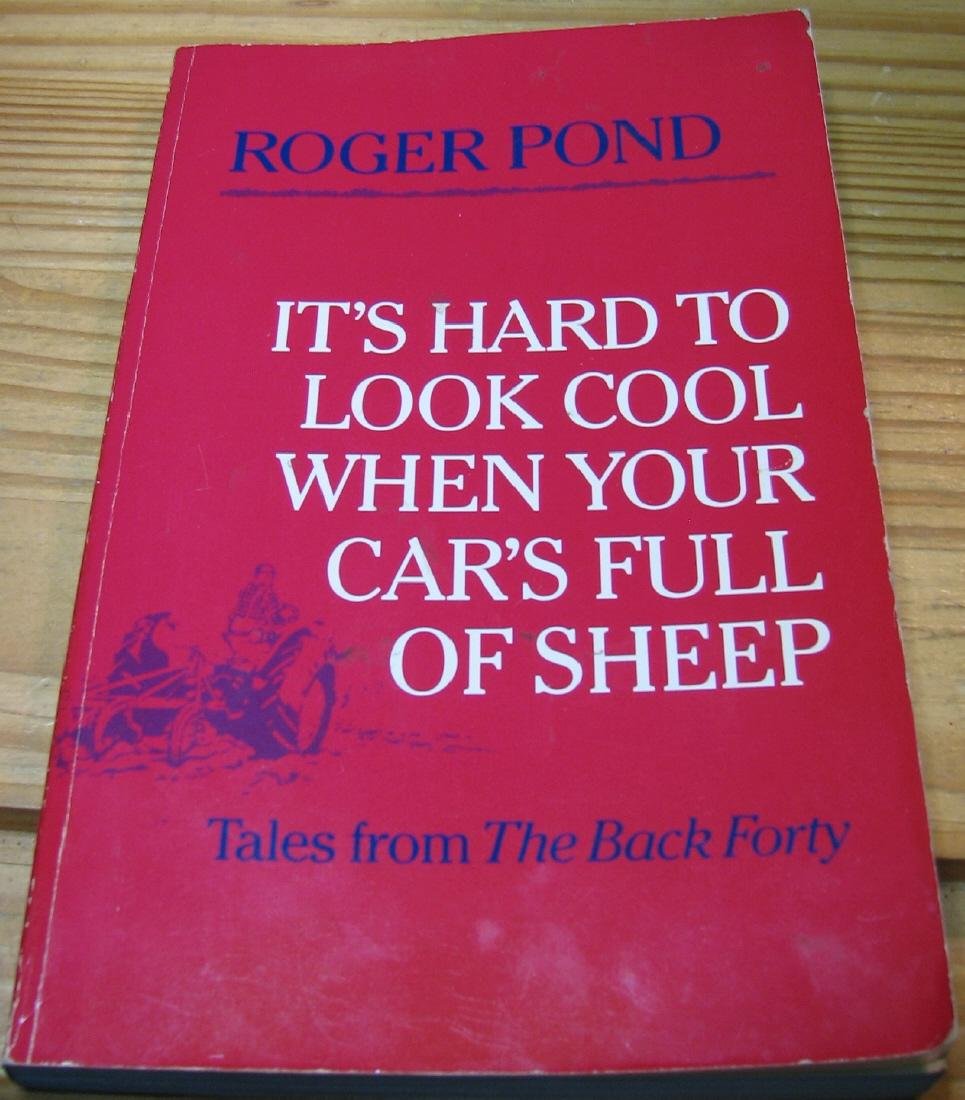 It's Hard to Look Cool When Your Car's Full of Sheep: Tales from the Back Forty used book depot