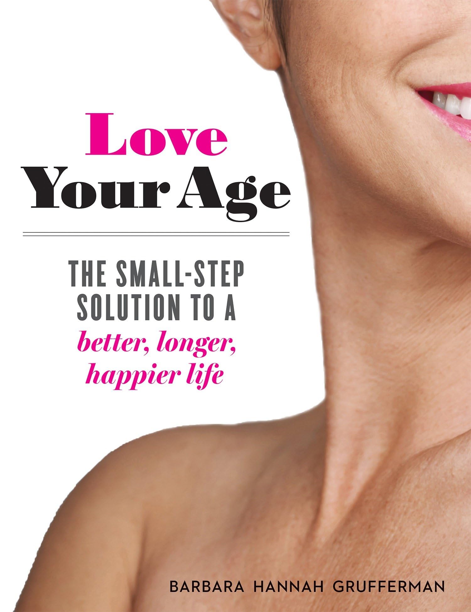 Love Your Age: The Small-Step Solution to a Better, Longer, Happier Life used book depot