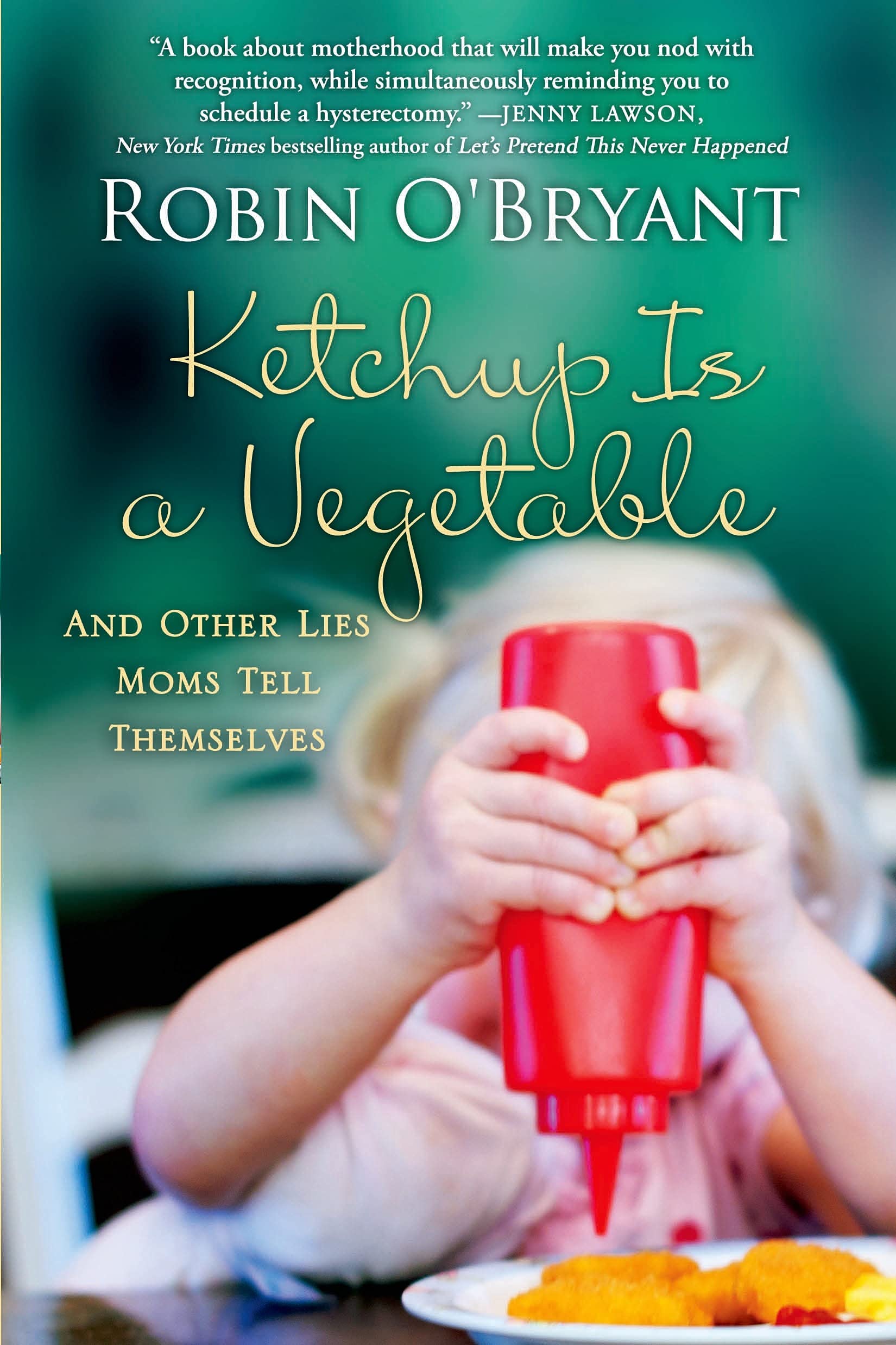 Ketchup Is a Vegetable: And Other Lies Moms Tell Themselves used book depot