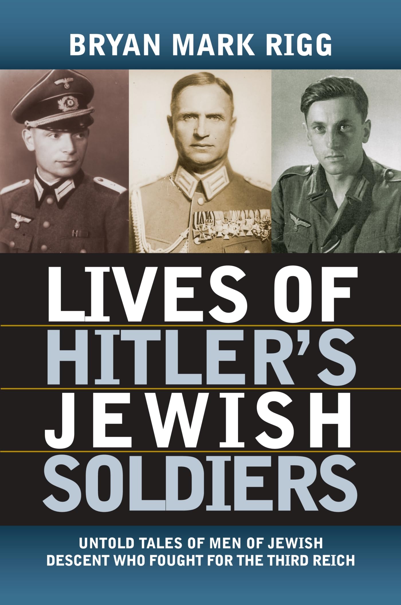 Lives of Hitler's Jewish Soldiers: Untold Tales of Men of Jewish Descent Who Fought for the Third Reich (Modern War Studies) used book depot