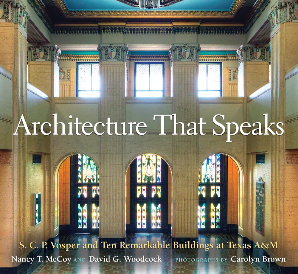 Architecture That Speaks: S. C. P. Vosper and Ten Remarkable Buildings at Texas A&M (Volume 127) (Centennial Series of the Association of Former Students, Texas A&M University) used book depot
