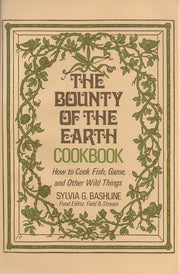 The Bounty of the Earth Cookbook/the Practical Classic on How to Cook Fish, Game, and Other Wild Things used book depot