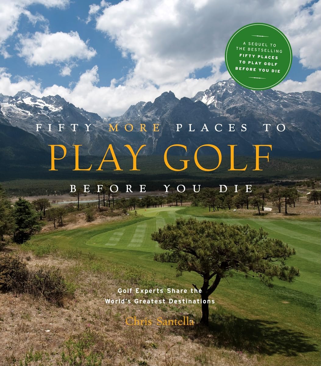 Fifty More Places to Play Golf Before You Die: Golf Experts Share the World's Greatest Destinations used book depot