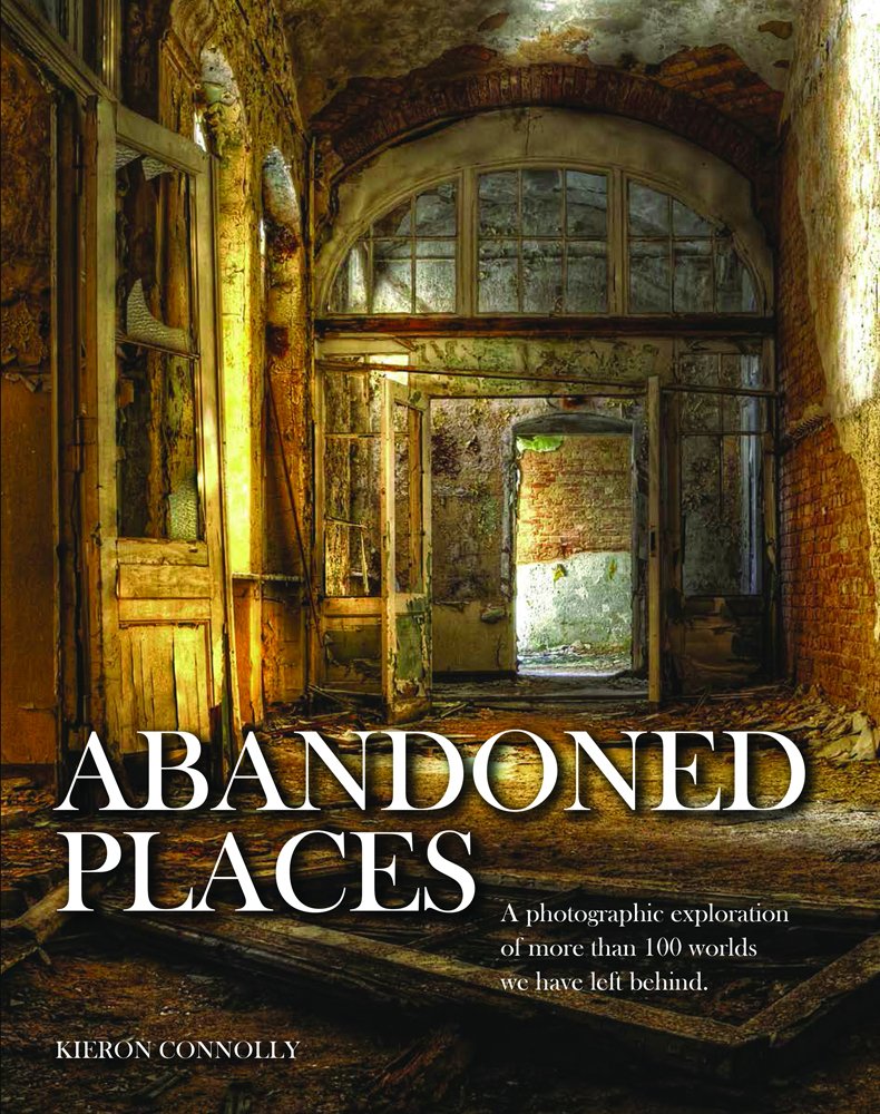 Abandoned Places: A Photographic Exploration of More Than 100 Worlds We Have Left Behind used book depot