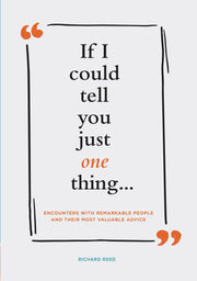 If I Could Tell You Just One Thing... Encounters with Remarkable People and Their Most Valuable Advice (Self Improvement Books, Motivational Books, Ethics and Morality, Graduation Gifts) used book depot