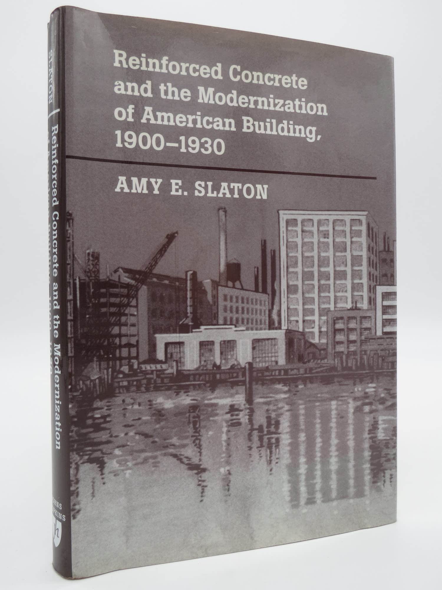 Reinforced Concrete and the Modernization of American Building, 1900-1930 (Johns Hopkins Studies in the History of Technology) used book depot