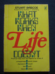 What Works When Life Doesn't: Practical Help From the Psalms For Times of Unhappiness, World Chaos, Depression, Doubt, Fear, Guilt, Failure, Stress used book depot