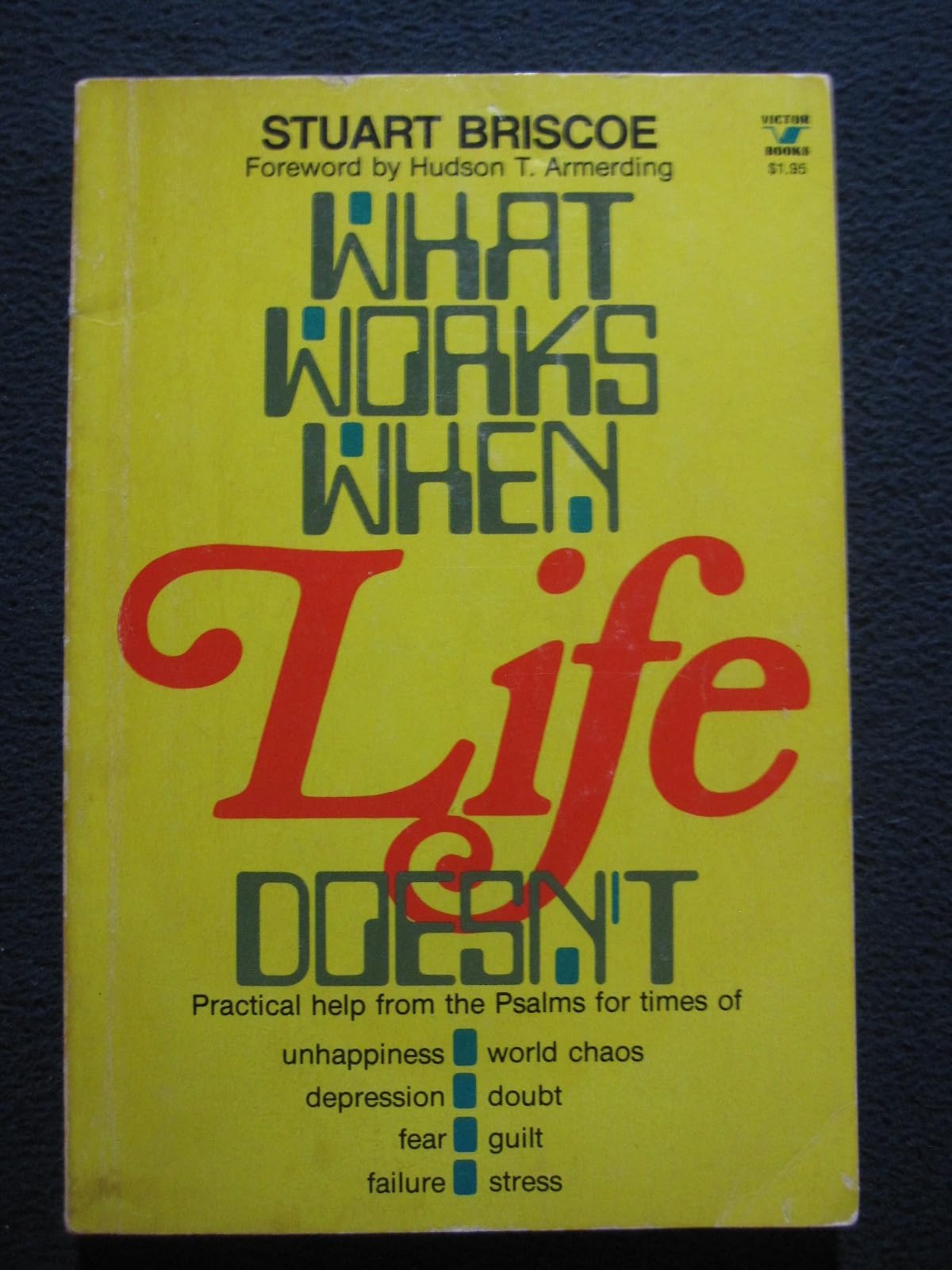What Works When Life Doesn't: Practical Help From the Psalms For Times of Unhappiness, World Chaos, Depression, Doubt, Fear, Guilt, Failure, Stress used book depot
