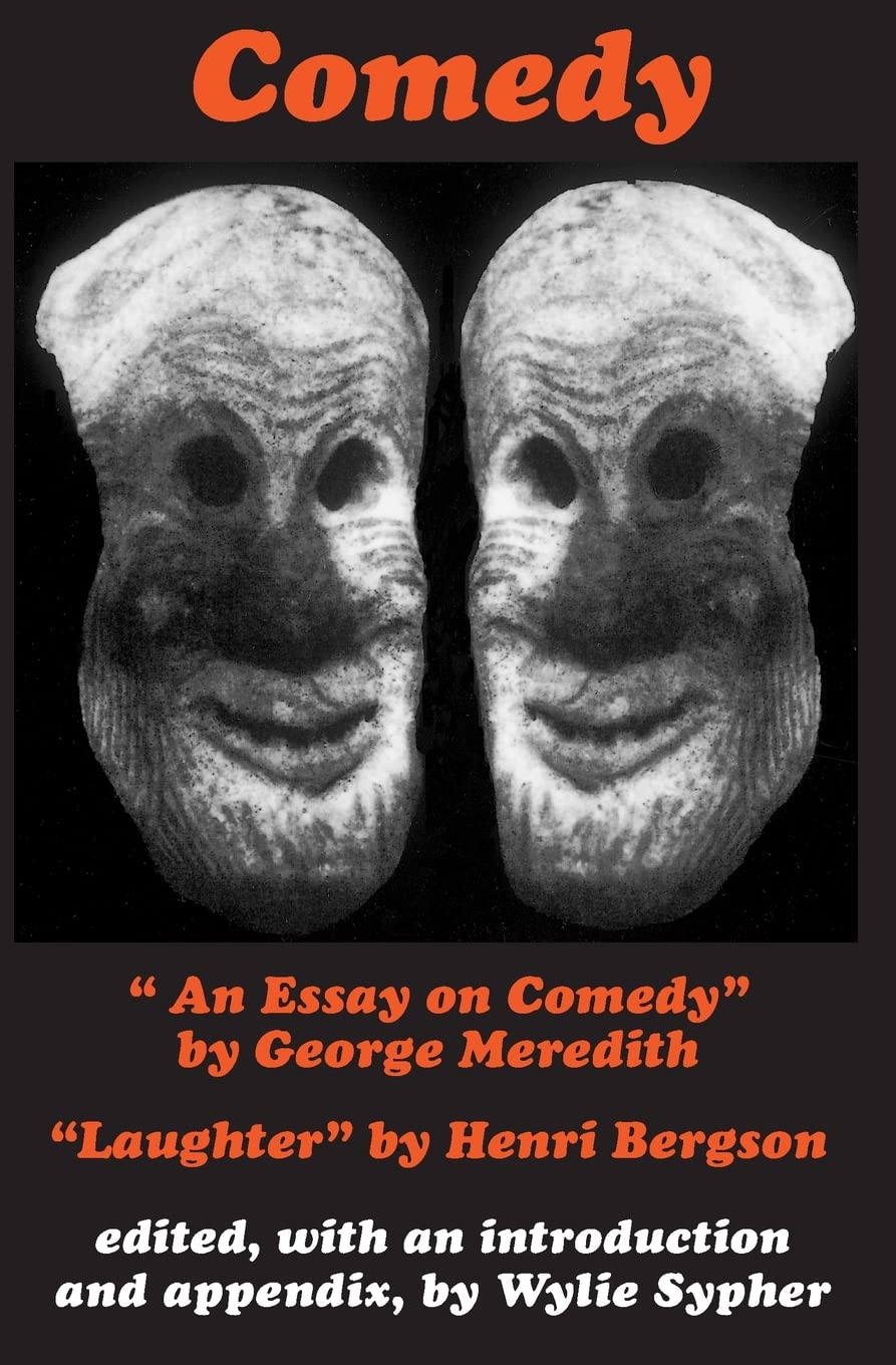 Comedy: "An Essay on Comedy" by George Meredith. "Laughter" by Henri Bergson used book depot