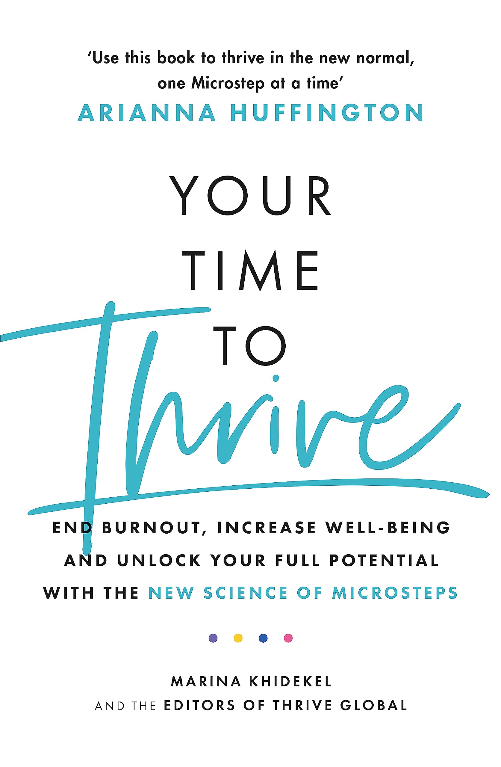 Your Time to Thrive: End Burnout, Increase Well-being, and Unlock Your Full Potential with the New Science of Microsteps used book depot
