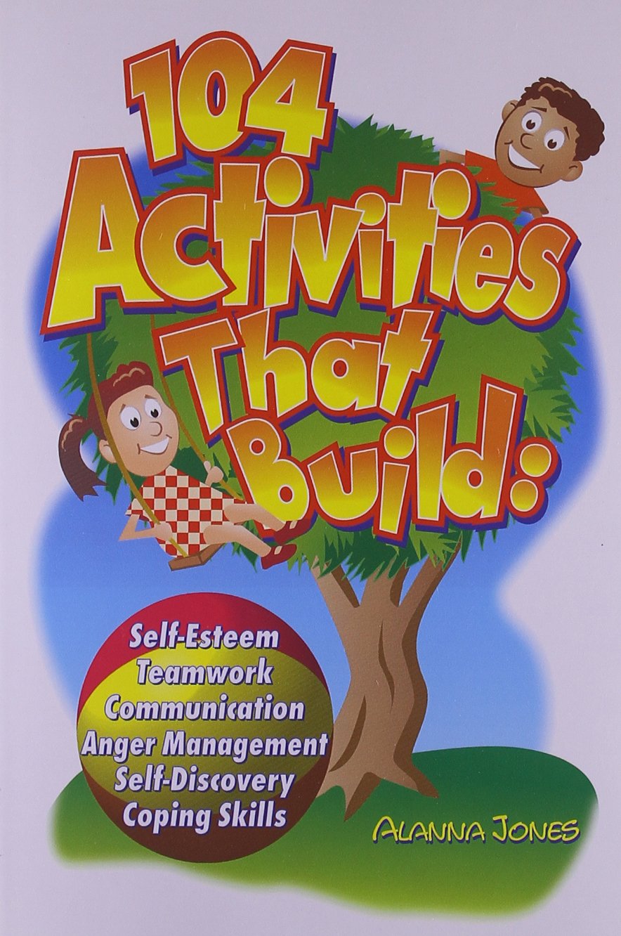 104 Activities That Build: Self-Esteem, Teamwork, Communication, Anger Management, Self-Discovery, Coping Skills used book depot
