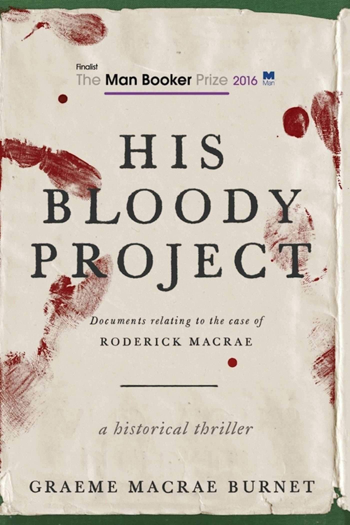 His Bloody Project: Documents Relating to the Case of Roderick Macrae (Man Booker Prize Finalist 2016) used book depot