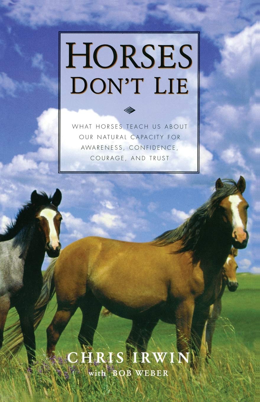 Horses Don't Lie: What Horses Teach Us About Our Natural Capacity for Awareness, Confidence, Courage, and Trust used book depot
