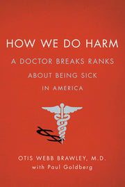 How We Do Harm: A Doctor Breaks Ranks About Being Sick in America used book depot